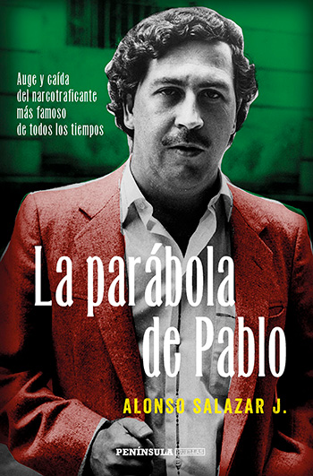 La parábola de Pablo. Auge y caída de un gran capo del narcotráfico, de Alonso Salazar. 