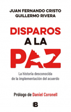 Disparos a la paz - Juan Fernando Cristo y Guillermo Rivera  - Prólogo de Daniel Coronell