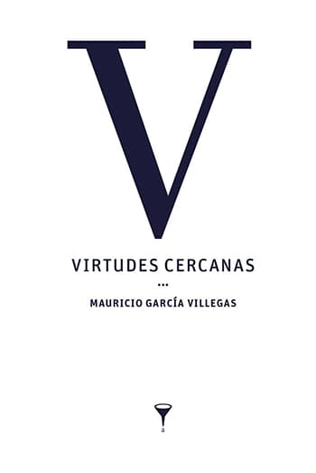 Virtudes cercanas / Mauricio García Villegas