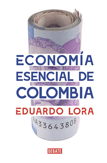 Eduardo Lora -  Economía esencial de Colombia